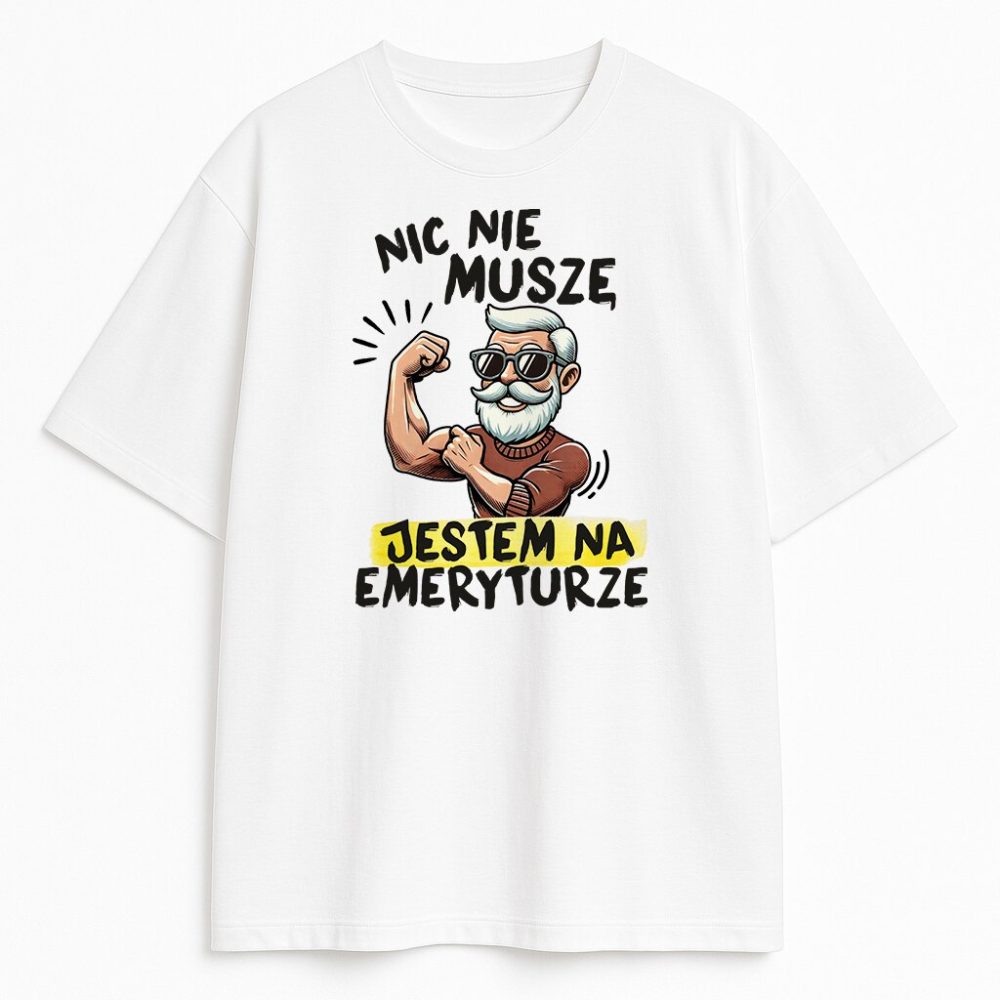 T-shirt Nic Nie Muszę Jestem Na Emeryturze — zdjęcie 1