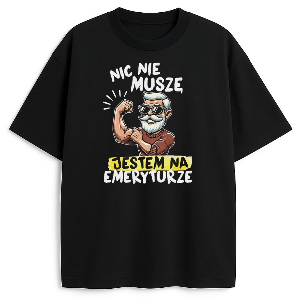 T-shirt Nic Nie Muszę Jestem Na Emeryturze — zdjęcie 2