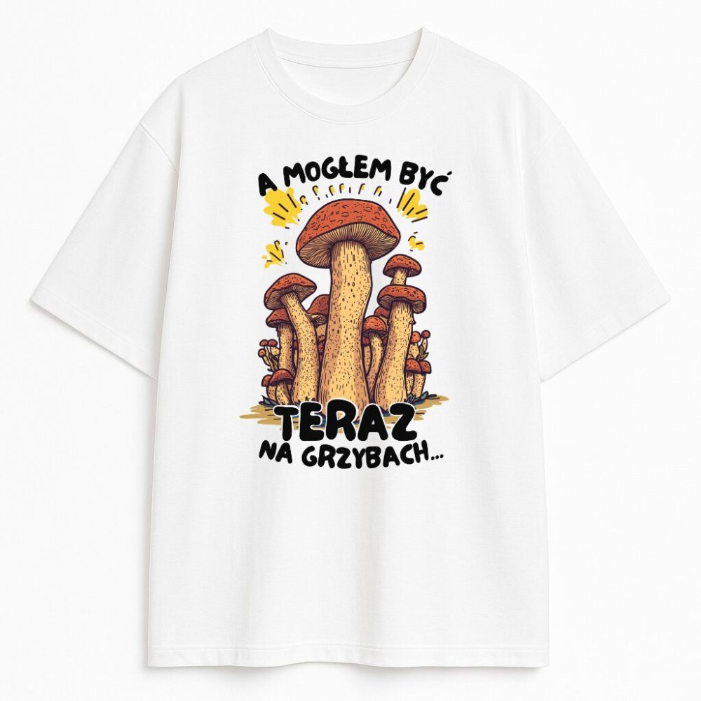 T-shirt A Mogłem Być Teraz Na Grzybach — zdjęcie 1