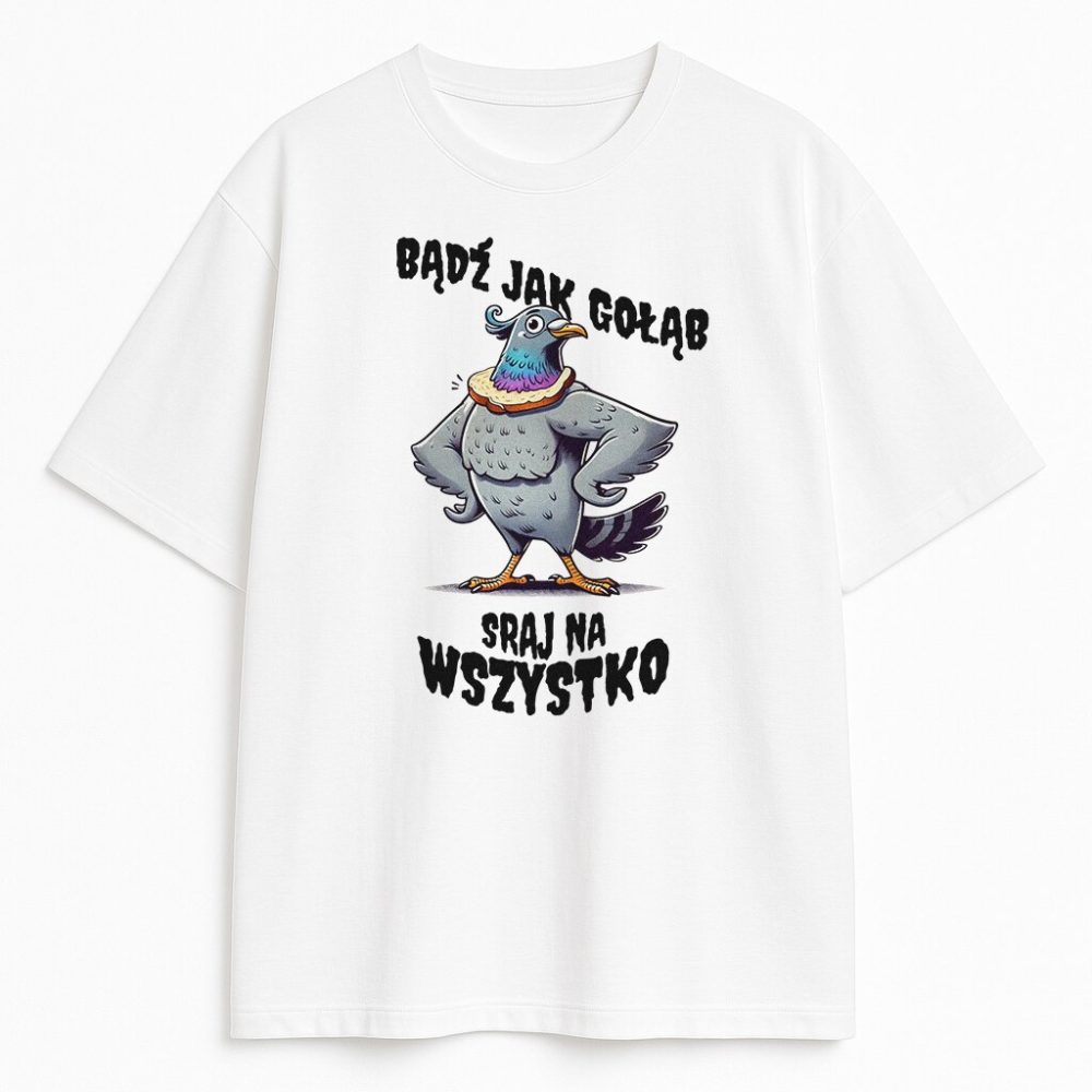 T-shirt Bądź Jak Gołąb Sraj Na Wszystko — zdjęcie 2