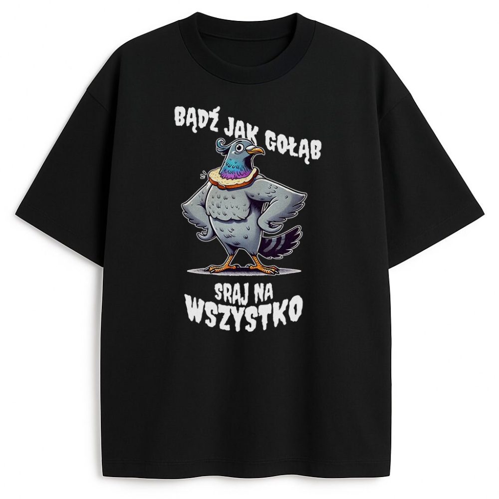 T-shirt Bądź Jak Gołąb Sraj Na Wszystko — zdjęcie 3