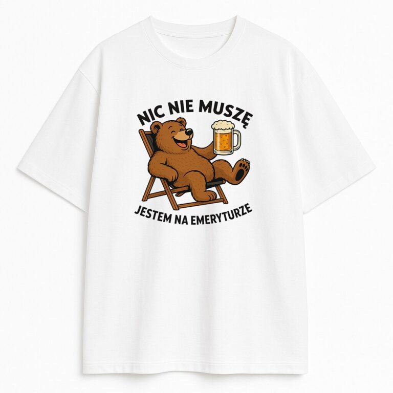 T-shirt Nic Nie Muszę Jestem Na Emeryturze Miś