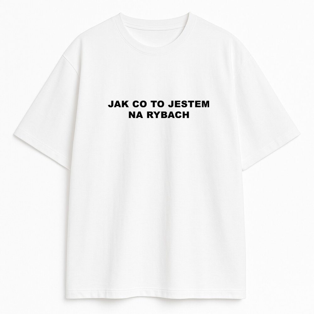 T-shirt Jak Co To Jestem Na Rybach — zdjęcie 2