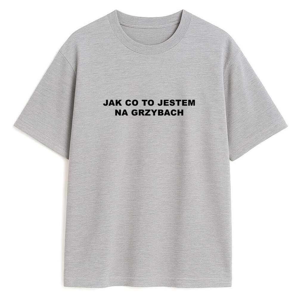 T-shirt Jak Co To Jestem Na Grzybach — zdjęcie 3