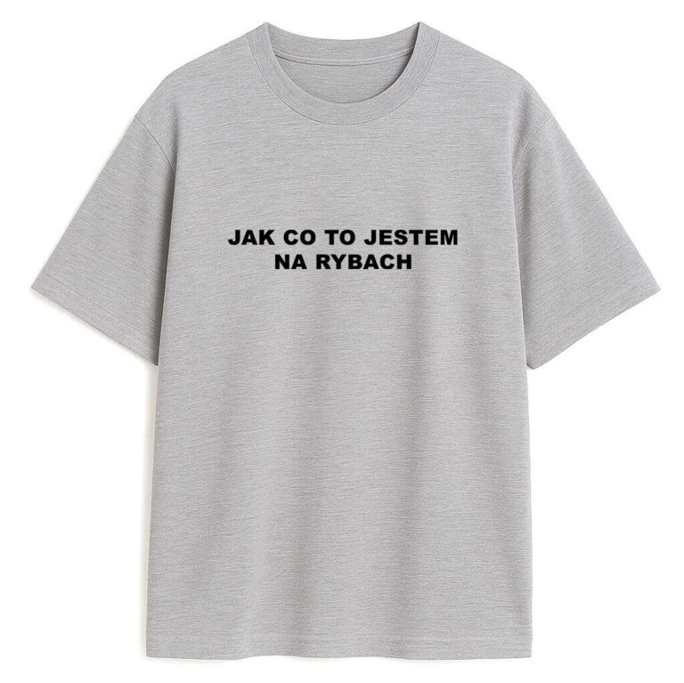 T-shirt Jak Co To Jestem Na Rybach